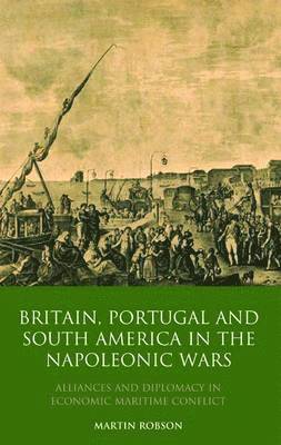 Britain, Portugal and South America in the Napoleonic Wars 1