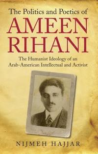 bokomslag The Politics and Poetics of Ameen Rihani