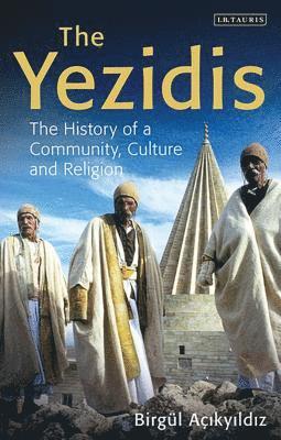 bokomslag The Yezidis: The History of a Community, Culture and Religion