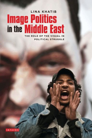 Lina Khatib - Image Politics in the Middle East, Inbunden