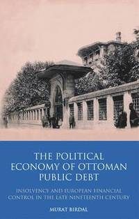bokomslag The Political Economy of Ottoman Public Debt