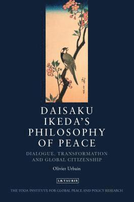 bokomslag Daisaku Ikeda's Philosophy of Peace: Dialogue, Transformation and Global Citizenship