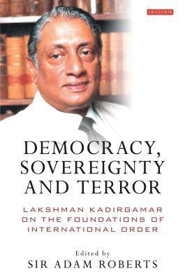 bokomslag Democracy, Sovereignty and Terror: Lakshman Kadirgamar on the Foundations of International Order