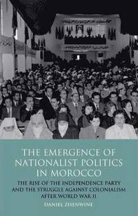 bokomslag The Emergence of Nationalist Politics in Morocco