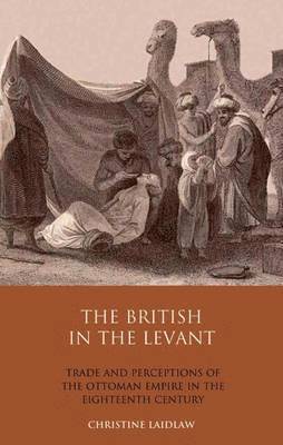 Christine Laidlaw - The British in the Levant, Inbunden