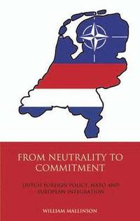 bokomslag From Neutrality to Commitment: Dutch Foreign Policy, NATO and European Integration