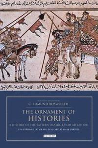 bokomslag The Ornament of Histories: A History of the Eastern Islamic Lands AD 650-1041