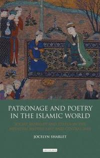 bokomslag Patronage and Poetry in the Islamic World: Social Mobility and Status in the Medieval Middle East and Central Asia