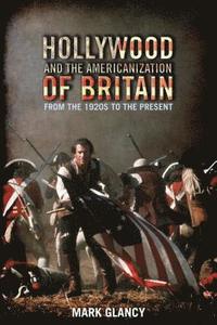 bokomslag Hollywood and the Americanization of Britain