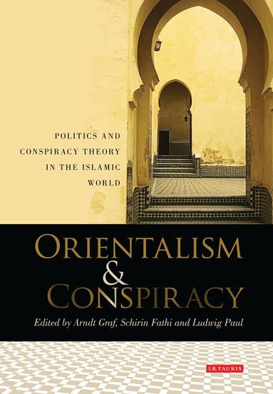 Arndt Graf, Schirin Fathi, Ludwig Paul - Orientalism and Conspiracy, Inbunden