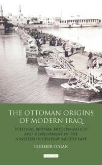 bokomslag The Ottoman Origins of Modern Iraq