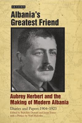 bokomslag Albania's Greatest Friend: Aubrey Herbert and the Making of Modern Albania: Diaries and Papers 1904-1923