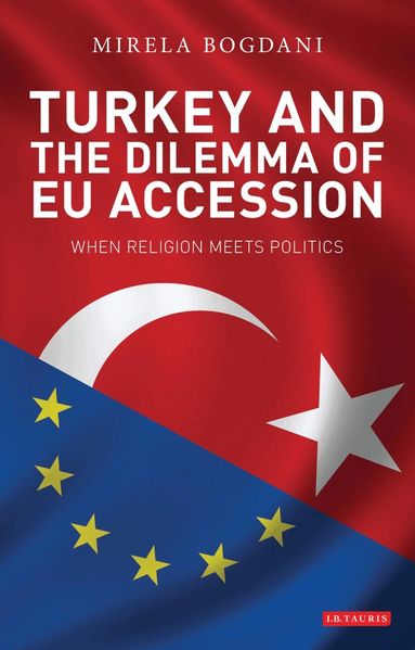 Mirela Bogdani - Turkey and the Dilemma of EU Accession, Häftad