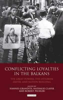 bokomslag Conflicting Loyalties in the Balkans: The Great Powers, the Ottoman Empire and Nation-building
