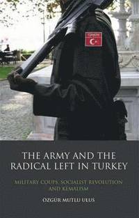 bokomslag The Army and the Radical Left in Turkey