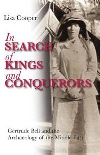 bokomslag In Search of Kings and Conquerors: Gertrude Bell and the Archaeology of the Middle East