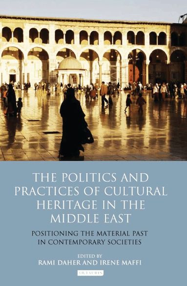 Irene Maffi, Irene Maffi, Rami Daher - Politics and Practices of Cultural Heritage in the Middle East, Inbunden