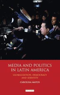 bokomslag Media and Politics in Latin America: Globalization, Democracy and Identity