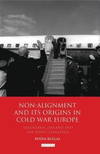 bokomslag Non-alignment and Its Origins in Cold War Europe: Yugoslavia, Finland and the Soviet Challenge