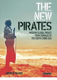 bokomslag The New Pirates: Modern Global Piracy from Somalia to the South China Sea