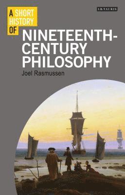 Joel Rasmussen - A Short History of Nineteenth-Century Philosophy, Inbunden