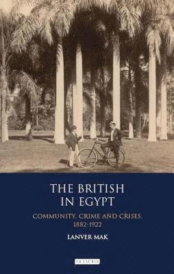 bokomslag The British in Egypt: Community, Crime and Crises, 1882-1922