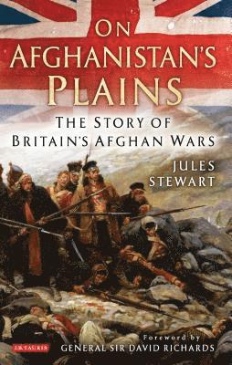 Jules Stewart - On Afghanistan's Plains: The Story of Britain's Afghan Wars, Inbunden