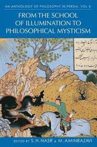 bokomslag An Anthology of Philosophy in Persia, Vol. 4: From the School of Illumination to Philosophical Mysticism