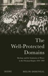 bokomslag The Well-protected Domains: Ideology and the Legitimation of Power in the Ottoman Empire 1876-1909
