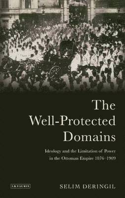 bokomslag The Well-protected Domains: Ideology and the Legitimation of Power in the Ottoman Empire 1876-1909