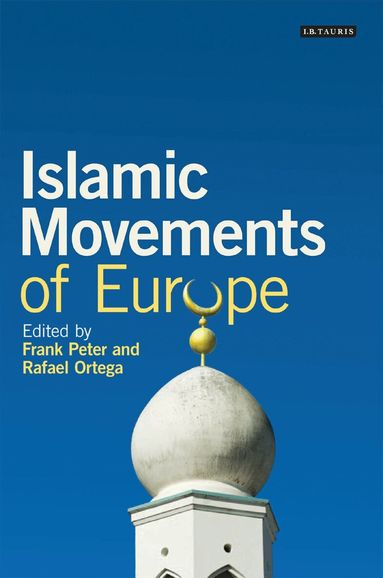 Frank Peter, Rafael Ortega - Islamic Movements of Europe, Inbunden