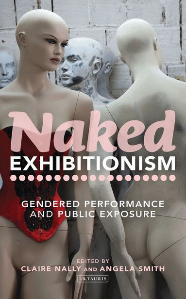 Claire Nally, Angela Smith - Naked Exhibitionism, Inbunden