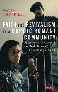bokomslag Faith and Revivalism in a Nordic Romani Community