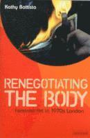 bokomslag Renegotiating the Body: Feminist Art in 1970s London