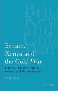 bokomslag Britain, Kenya and the Cold War