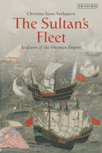 bokomslag The Sultan's Fleet: Seafarers of the Ottoman Empire