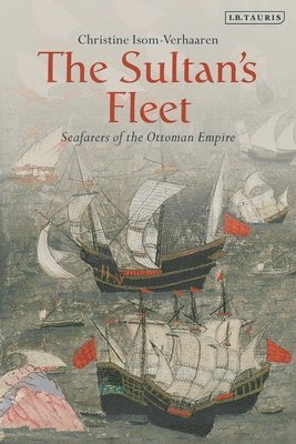 bokomslag The Sultan's Fleet: Seafarers of the Ottoman Empire