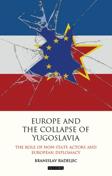 Branislav Radeljic - Europe and the Collapse of Yugoslavia, Inbunden