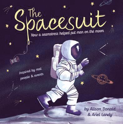 Alison Donald - The Spacesuit: How a Seamstress Helped Put Man on the Moon, Inbunden