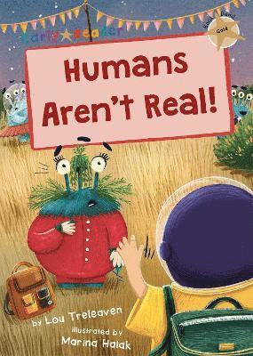 Humans Aren't Real! 1