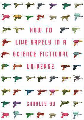Charles Yu - How to Live Safely in a Science Fictional Universe, Häftad