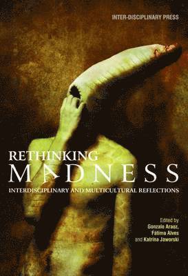 Gonzalo Araoz, Fátima Alves, Katrina Jaworski - Rethinking Madness: Interdisciplinary and Multicultural Reflections, Häftad