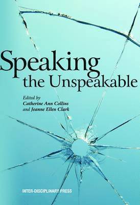 Catherine Ann Collins, Jeanne Ellen Clark - Speaking the Unspeakable, Häftad