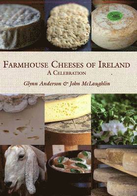 Glynn Anderson, John McLaughlin, John Mclaughlin - Farmhouse Cheeses of Ireland: A Celebration, Inbunden