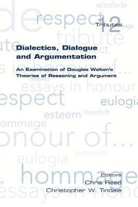 bokomslag Dialectics, Dialogue and Argumentation. An Examination of Douglas Walton's Theories of Reasoning