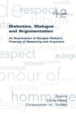 Dialectics, Dialogue and Argumentation. An Examination of Douglas Walton's Theories of Reasoning 1