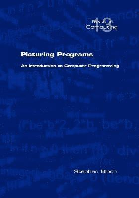 Stephen Bloch - Picturing Programs. An Introduction to Computer Programming, Häftad