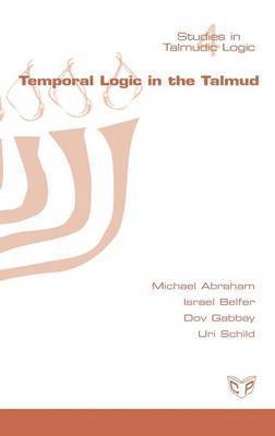 Michael Abraham, Israel Belfer, Dov Gabbay - Temporal Logic in the Talmud, Inbunden