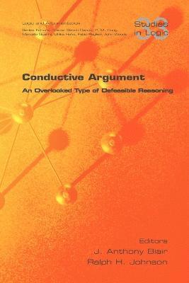 J Anthony Blair, Ralph H Johnson - Conductive Argument. An Overlooked Type of Defeasible Reasoning, Häftad