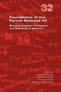 bokomslag Foundations of the Formal Sciences VII. Bringing Together Philosophy and Sociology of Science